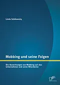 E-Book (pdf) Mobbing und seine Folgen: Die Auswirkungen von Mobbing auf das Unternehmen und seine Mitarbeiter von Linda Schikowsky