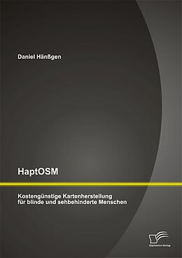 E-Book (pdf) HaptOSM: Kostengünstige Kartenherstellung für blinde und sehbehinderte Menschen von Daniel Hänßgen