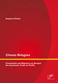 E-Book (pdf) Climate Refugees: Klimawandel und Migration am Beispiel des Inselstaats Tuvalu im Pazifik von Stephan Pillwein