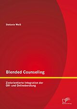 E-Book (pdf) Blended Counseling: Zielorientierte Integration der Off- und Onlineberatung von Stefanie Weiß