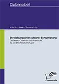 E-Book (pdf) Entwicklungslinien urbaner Schrumpfung - Gefahren, Chancen und Potenziale für die Stadt Porto/Portugal von Thomas Luffy, Katharina Kloska