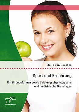 E-Book (pdf) Sport und Ernährung: Ernährungsformen sowie Leistungsphysiologische und medizinische Grundlagen von Julia von Soosten