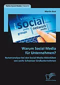 E-Book (pdf) Warum Social Media für Unternehmen? Nutzenanalyse bei den Social Media-Aktivitäten von sechs Schweizer Großunternehmen von Martin Kost
