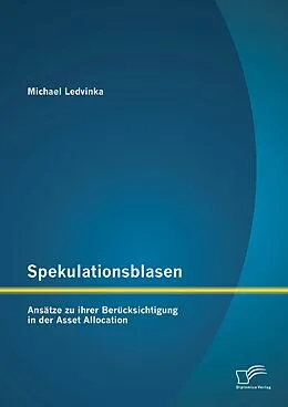 E-Book (pdf) Spekulationsblasen: Ansätze zu ihrer Berücksichtigung in der Asset Allocation von Michael Ledvinka