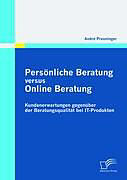 Kartonierter Einband Persönliche Beratung versus Online Beratung: Kundenerwartungen gegenüber der Beratungsqualität bei IT-Produkten von André Preuninger