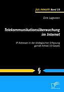 Kartonierter Einband Telekommunikationsüberwachung im Internet: IP-Adressen in der strategischen Erfassung gemäß Artikel-10 Gesetz von Dirk Lageveen