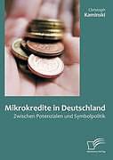 Kartonierter Einband Mikrokredite in Deutschland: Zwischen Potenzialen und Symbolpolitik von Christoph Kaminski