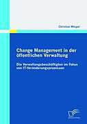 Kartonierter Einband Change Management in der öffentlichen Verwaltung: Die Verwaltungsbeschäftigten im Fokus von IT-Veränderungsprozessen von Christian Wörpel