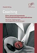 Kartonierter Einband Coaching: Eine personenzentrierte Personalentwicklungsmaßnahme von Claudia Döring