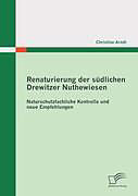 Kartonierter Einband Renaturierung der südlichen Drewitzer Nuthewiesen: Naturschutzfachliche Kontrolle und neue Empfehlungen von Christine Arndt
