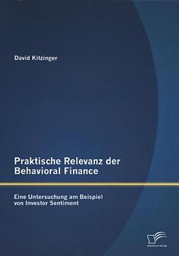 Kartonierter Einband Praktische Relevanz der Behavioral Finance: Eine Untersuchung am Beispiel von Investor Sentiment von David Kitzinger