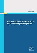 Kartonierter Einband Das kollektive Arbeitsrecht in der Post-Merger-Integration von Anna Jung