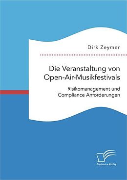 Kartonierter Einband Die Veranstaltung von Open-Air-Musikfestivals: Risikomanagement und Compliance Anforderungen von Dirk Zeymer