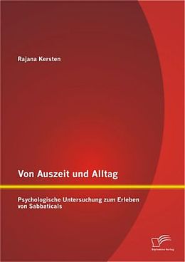 Kartonierter Einband Von Auszeit und Alltag: Psychologische Untersuchung zum Erleben von Sabbaticals von Rajana Kersten