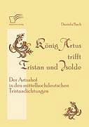 Kartonierter Einband König Artus trifft Tristan und Isolde: Der Artushof in den mittelhochdeutschen Tristandichtungen von Daniela Bach