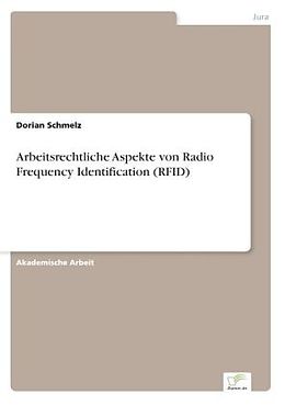 Kartonierter Einband Arbeitsrechtliche Aspekte von Radio Frequency Identification (RFID) von Dorian Schmelz