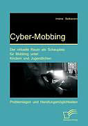 Kartonierter Einband Cyber-Mobbing: Der virtuelle Raum als Schauplatz für Mobbing unter Kindern und Jugendlichen von Imène Belkacem