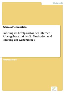 E-Book (pdf) Führung als Erfolgsfaktor der internen Arbeitgeberattraktivität: Motivation und Bindung der Generation Y von Rebecca Fleckenstein