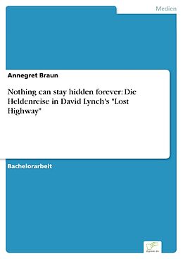 E-Book (pdf) Nothing can stay hidden forever: Die Heldenreise in David Lynch's "Lost Highway" von Annegret Braun
