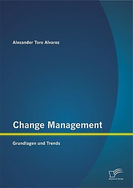 Kartonierter Einband Change Management: Grundlagen und Trends von Alexander Toro Alvarez