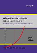 Kartonierter Einband Erfolgreiches Marketing für soziale Einrichtungen: Stakeholdermanagement im sozialrechtlichen Dreieck von Leif Lüpertz