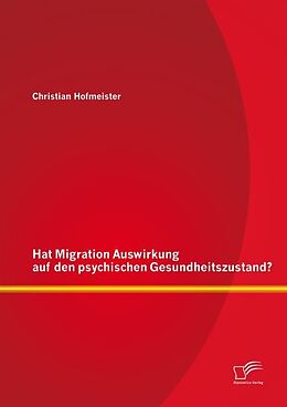 Kartonierter Einband Hat Migration Auswirkung auf den psychischen Gesundheitszustand? von Christian Hofmeister
