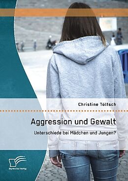 Kartonierter Einband Aggression und Gewalt: Unterschiede bei Mädchen und Jungen? von Christine Töltsch