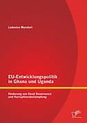 Kartonierter Einband EU-Entwicklungspolitik in Ghana und Uganda: Förderung von Good Governance und Korruptionsbekämpfung von Lodovico Muratori