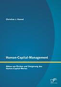 Kartonierter Einband Human-Capital-Management: Abbau von Risiken und Steigerung des Human-Capital-Wertes von Christian J. Hassel