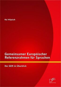 Kartonierter Einband Gemeinsamer Europäischer Referenzrahmen für Sprachen: Der GER im Überblick von Kai Hilpisch