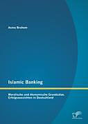 Kartonierter Einband Islamic Banking: Moralische und ökonomische Grundsätze. Erfolgsaussichten in Deutschland von Asma Braham