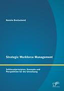 Kartonierter Einband Strategic Workforce Management: Schlüsselprinzipien, Konzepte und Perspektiven für die Umsetzung von Natalie Breitschmid