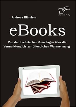 Kartonierter Einband eBooks: Von den technischen Grundlagen über die Vermarktung bis zur öffentlichen Wahrnehmung von Andreas Blümlein