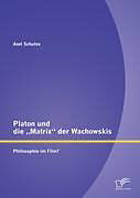 Kartonierter Einband Platon und die  Matrix  der Wachowskis: Philosophie im Film? von Axel Schulze