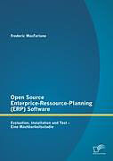 Kartonierter Einband Open Source Enterprice-Ressource-Planning (ERP) Software: Evaluation, Installation und Test - Eine Machbarkeitsstudie von Frederic MacFarlane