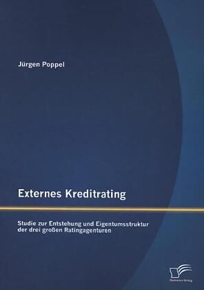 Externes Kreditrating: Studie zur Entstehung und Eigentumsstruktur der drei großen Ratingagenturen