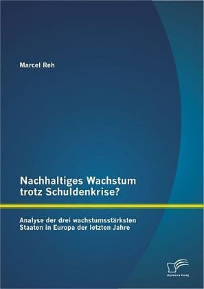 Nachhaltiges Wachstum trotz Schuldenkrise?: Analyse der drei wachstumsstärksten Staaten in Europa der letzten Jahre