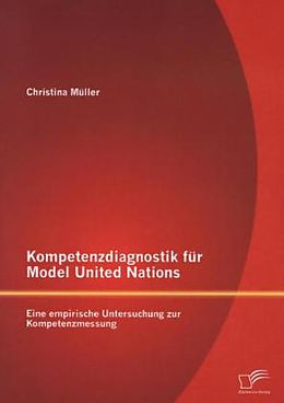 Kartonierter Einband Kompetenzdiagnostik für Model United Nations: Eine empirische Untersuchung zur Kompetenzmessung von Christina Müller