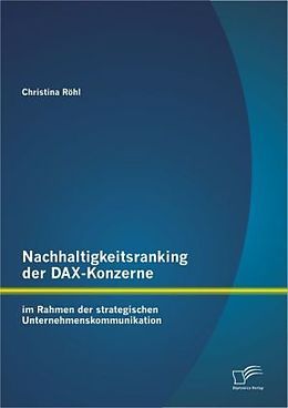 Kartonierter Einband Nachhaltigkeitsranking der DAX-Konzerne: im Rahmen der strategischen Unternehmenskommunikation von Christina Röhl