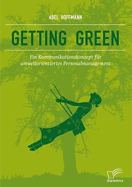 Kartonierter Einband Getting Green: Ein Kommunikationskonzept für umweltorientiertes Personalmanagement von Abel Hoffmann
