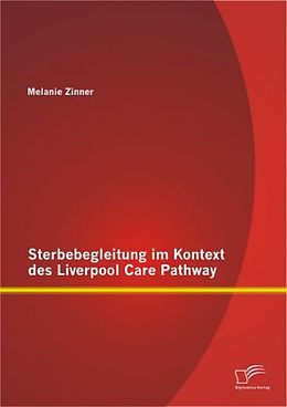 Kartonierter Einband Sterbebegleitung im Kontext des Liverpool Care Pathway von Melanie Zinner