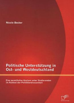 Kartonierter Einband Politische Unterstützung in Ost- und Westdeutschland: Eine quantitative Analyse unter Studierenden im Kontext der Politikverdrossenheit von Nicole Becker