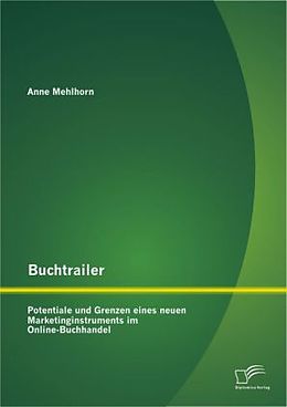 Kartonierter Einband Buchtrailer: Potentiale und Grenzen eines neuen Marketinginstruments im Online-Buchhandel von Anne Mehlhorn