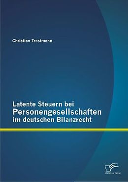 Kartonierter Einband Latente Steuern bei Personengesellschaften im deutschen Bilanzrecht von Christian Trostmann