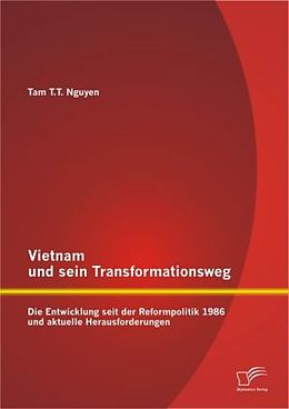 Kartonierter Einband Vietnam und sein Transformationsweg: Die Entwicklung seit der Reformpolitik 1986 und aktuelle Herausforderungen von Tam T. T. Nguyen
