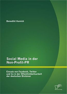 Kartonierter Einband Social Media in der Non-Profit-PR: Einsatz von Facebook, Twitter und Co in der Öffentlichkeitsarbeit der deutschen Bistümer von Benedikt Hamich