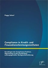 Kartonierter Einband Compliance in Kredit- und Finanzdienstleistungsinstituten: Grundlagen der Compliance-Funktion von Peggy Scharf