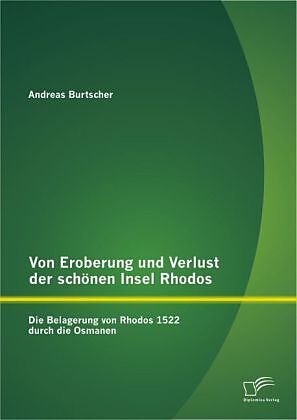 Von Eroberung und Verlust der schönen Insel Rhodos: Die Belagerung von Rhodos 1522 durch die Osmanen