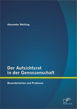 Kartonierter Einband Der Aufsichtsrat in der Genossenschaft: Besonderheiten und Probleme von Alexander Weitling