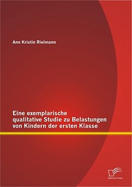 Kartonierter Einband Eine exemplarische qualitative Studie zu Belastungen von Kindern der ersten Klasse von Ann Kristin Rielmann